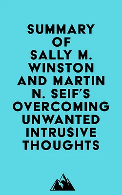 Summary of Sally M. Winston and Martin N. Seif 's Overcoming Unwanted Intrusive Thoughts