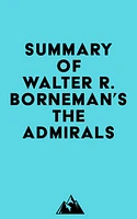 Summary of Walter R. Borneman 's The Admirals