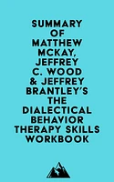 Summary of Matthew McKay, Jeffrey C. Wood & Jeffrey Brantley's The Dialectical Behavior Therapy Skills Workbook