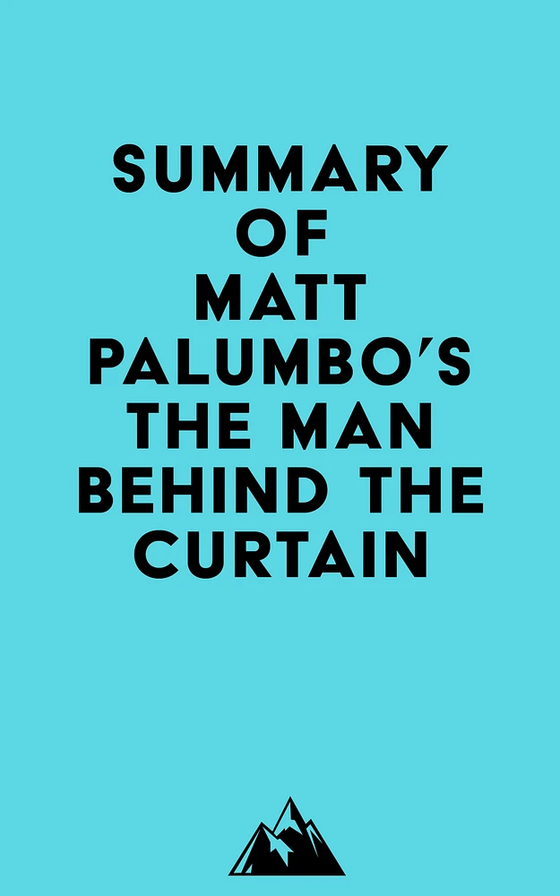 Summary of Matt Palumbo's The Man Behind the Curtain