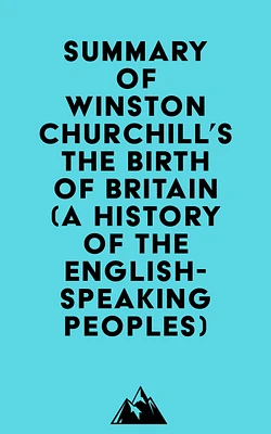 Summary of Winston Churchill's The Birth of Britain (A History of the English-Speaking Peoples)