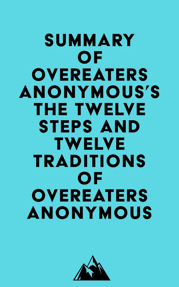 Summary of Overeaters Anonymous's The Twelve Steps and Twelve Traditions of Overeaters Anonymous