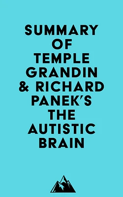 Summary of Temple Grandin & Richard Panek's The Autistic Brain