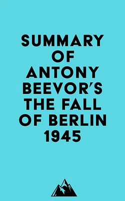 Summary of Antony Beevor's The Fall of Berlin 1945