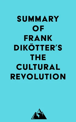 Summary of Frank Dikötter's The Cultural Revolution