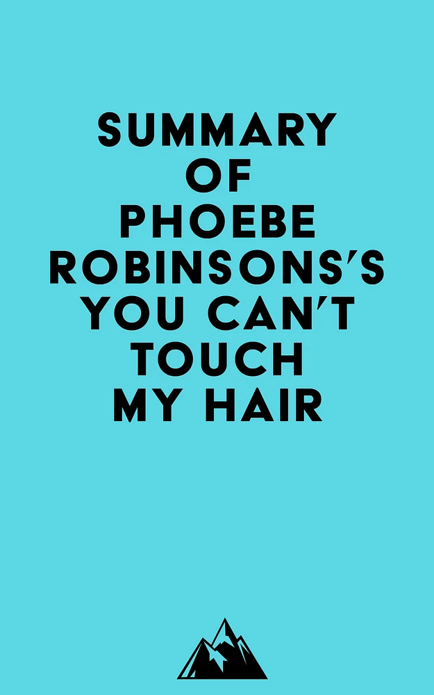 Summary of Phoebe Robinsons's You Can't Touch My Hair