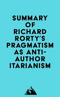 Summary of Richard Rorty's Pragmatism as Anti-Authoritarianism