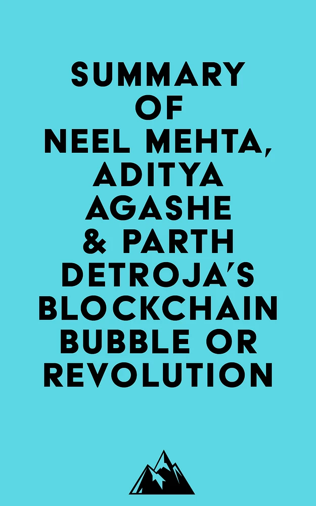 Summary of Neel Mehta, Aditya Agashe & Parth Detroja's Blockchain Bubble or Revolution