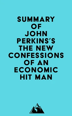 Summary of John Perkins's The New Confessions of an Economic Hit Man