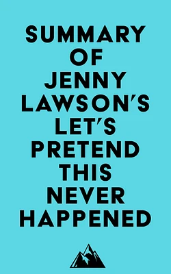 Summary of Jenny Lawson's Let's Pretend This Never Happened