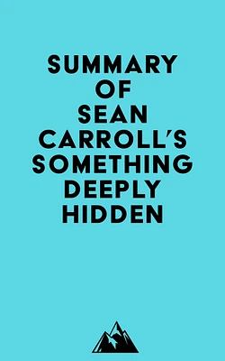 Summary of Sean Carroll's Something Deeply Hidden