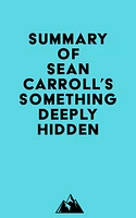 Summary of Sean Carroll's Something Deeply Hidden