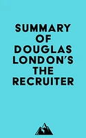 Summary of Douglas London's The Recruiter