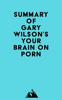 Summary of Gary Wilson's Your Brain on Porn