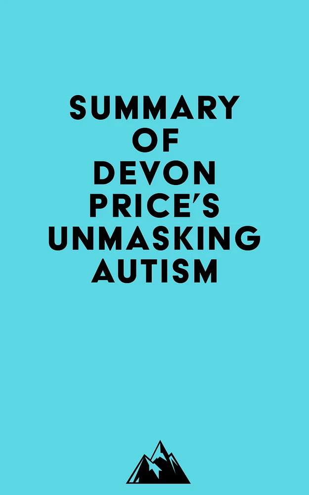 Summary of Devon Price's Unmasking Autism