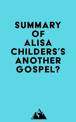 Summary of Alisa Childers's Another Gospel?