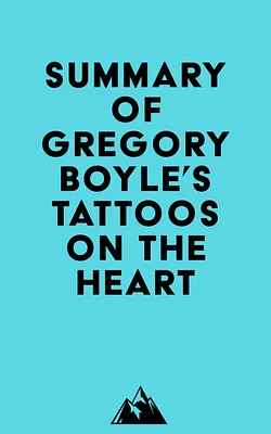 Summary of Gregory Boyle's Tattoos on the Heart