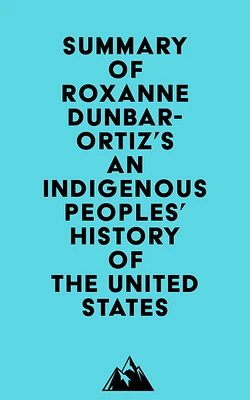 Summary of Roxanne Dunbar-Ortiz's An Indigenous Peoples' History of the United States