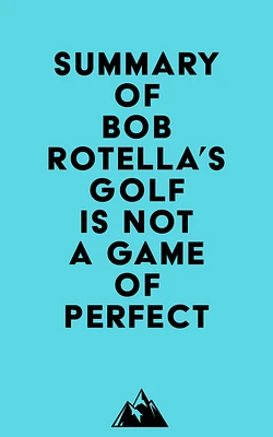 Summary of Bob Rotella's Golf is Not a Game of Perfect