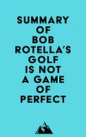 Summary of Bob Rotella's Golf is Not a Game of Perfect