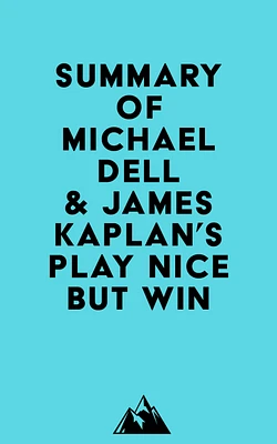 Summary of Michael Dell & James Kaplan's Play Nice But Win