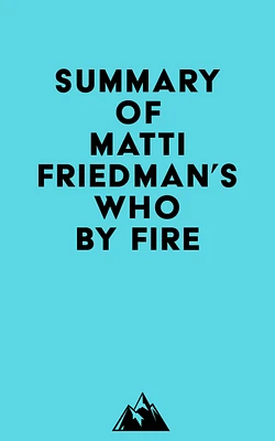 Summary of Matti Friedman's Who By Fire