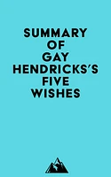 Summary of Gay Hendricks's Five Wishes