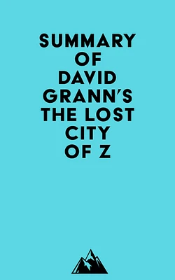 Summary of David Grann's The Lost City of Z