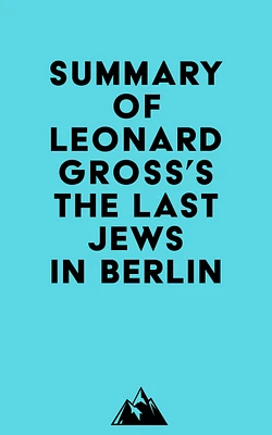 Summary of Leonard Gross's The Last Jews in Berlin