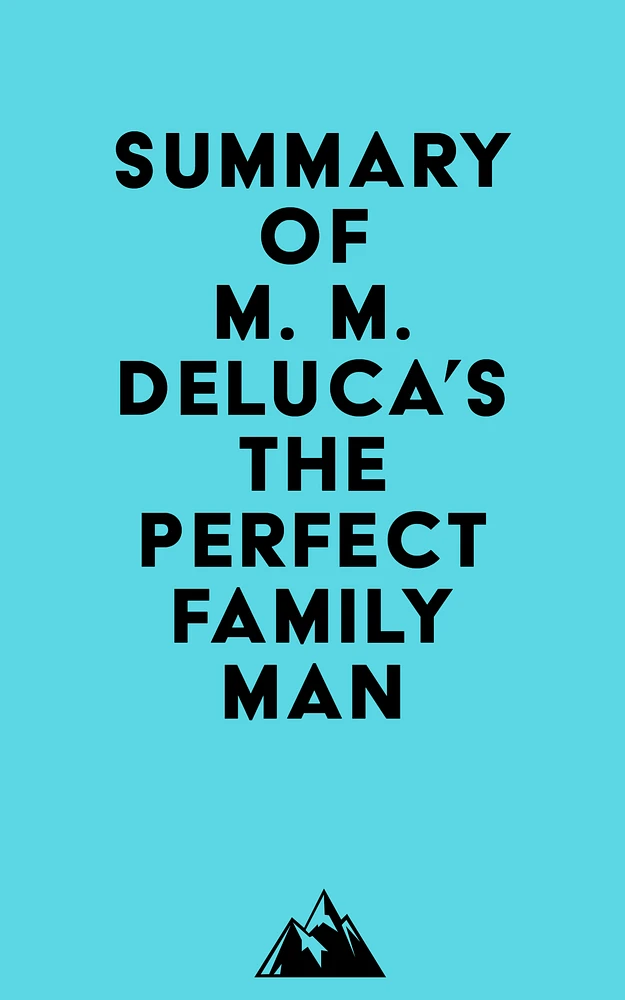 Summary of M. M. DeLuca's The Perfect Family Man