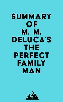 Summary of M. M. DeLuca's The Perfect Family Man