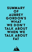 Summary of Aubrey Gordon's What We Don't Talk About When We Talk About Fat