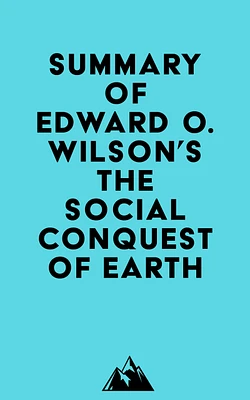 Summary of Edward O. Wilson's The Social Conquest of Earth