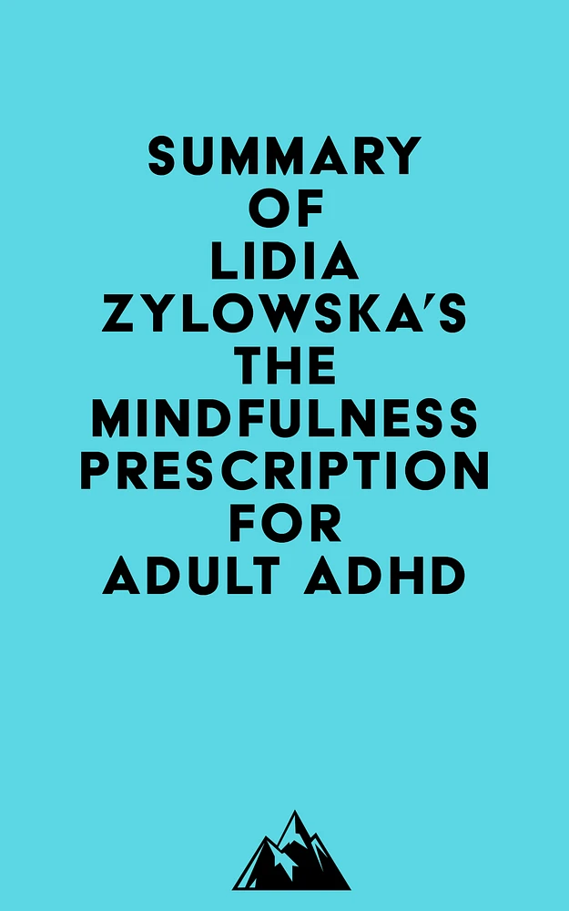 Summary of Lidia Zylowska's The Mindfulness Prescription for Adult ADHD