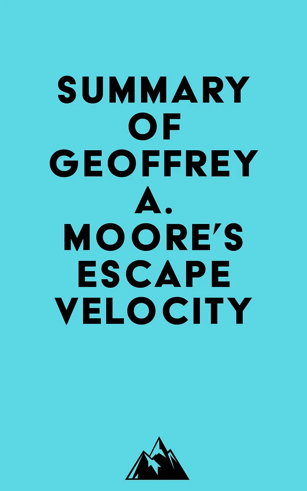 Summary of Geoffrey A. Moore's Escape Velocity