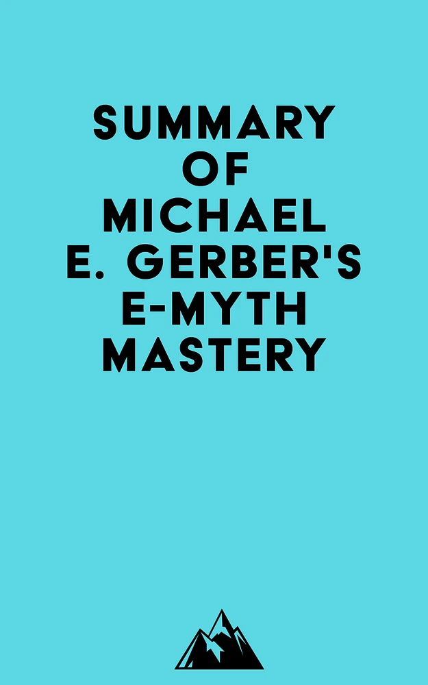 Summary of Michael E. Gerber's E-Myth Mastery