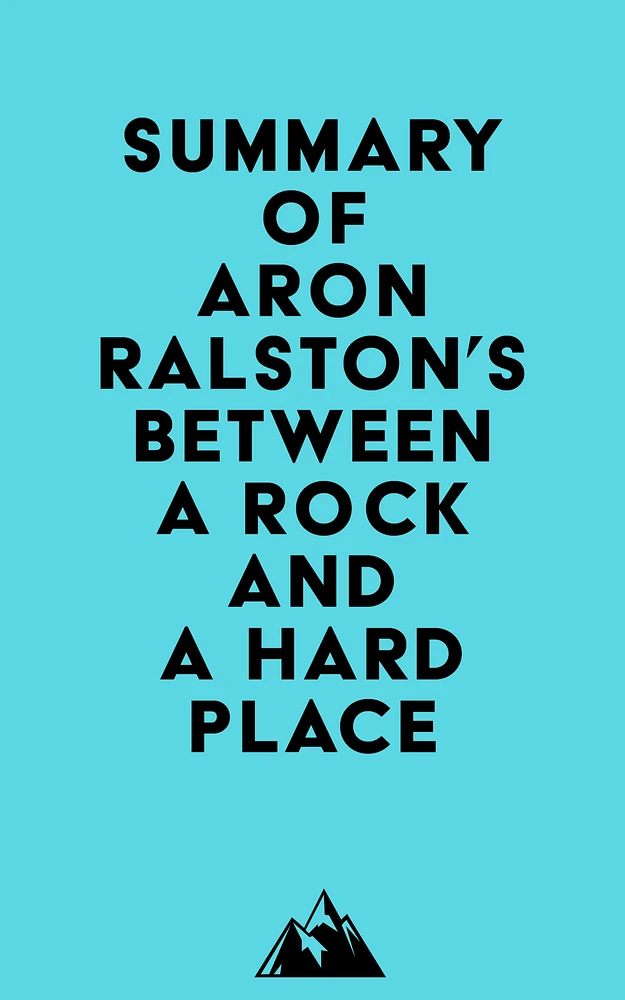 Summary of Aron Ralston's Between a Rock and a Hard Place