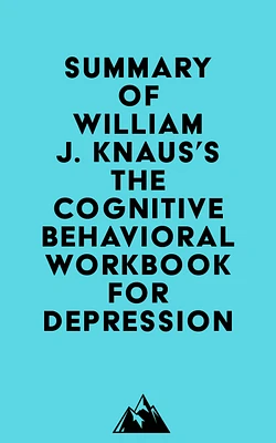 Summary of William J. Knaus's The Cognitive Behavioral Workbook for Depression