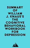 Summary of William J. Knaus's The Cognitive Behavioral Workbook for Depression