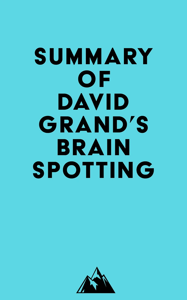 Summary of David Grand's Brainspotting