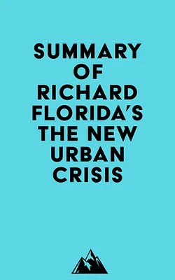 Summary of Richard Florida's The New Urban Crisis