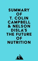 Summary of T. Colin Campbell & Nelson Disla's The Future of Nutrition