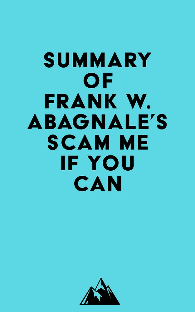 Summary of Frank W. Abagnale's Scam Me If You Can