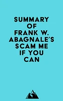 Summary of Frank W. Abagnale's Scam Me If You Can