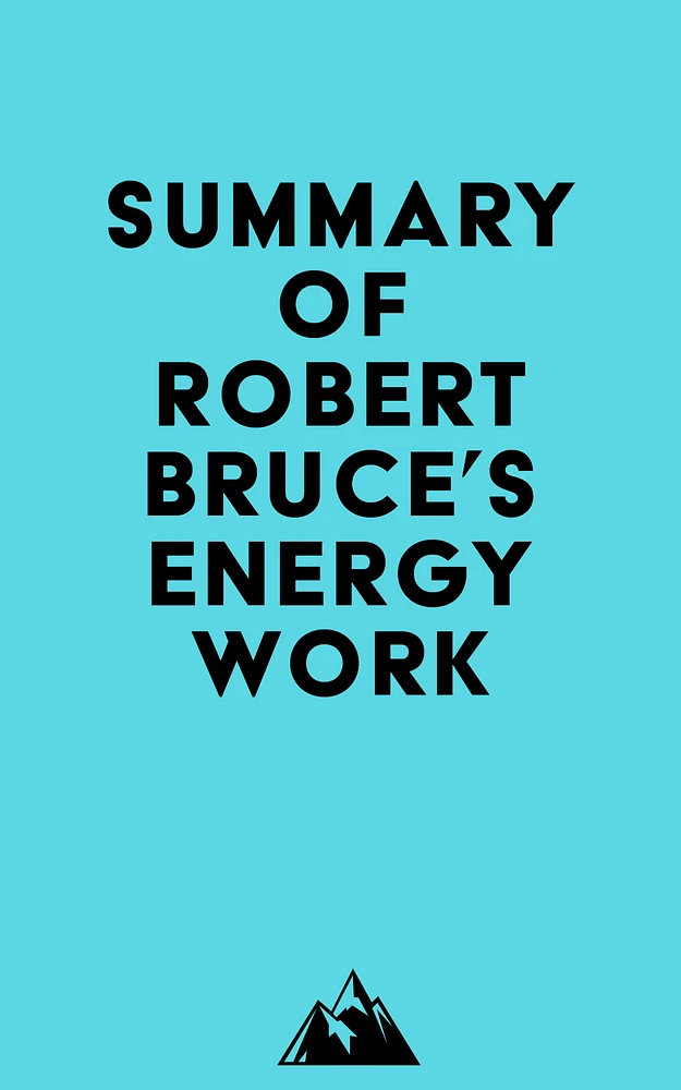 Summary of Robert Bruce's Energy Work