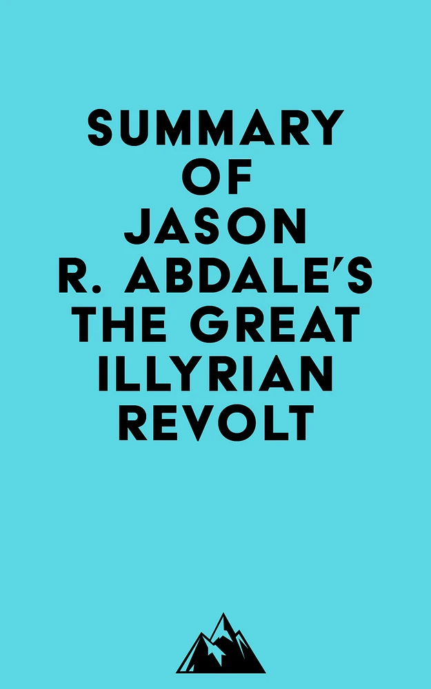 Summary of Jason R. Abdale's The Great Illyrian Revolt