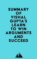 Summary of Vishal Gupta's Learn to Win Arguments and Succeed