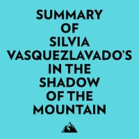 Summary of Silvia VasquezLavado's In the Shadow of the Mountain