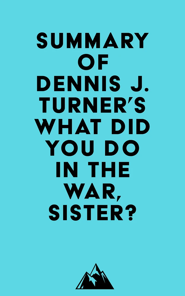 Summary of Dennis J. Turner's What Did You Do In The War, Sister?