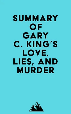 Summary of Gary C. King's Love, Lies, And Murder